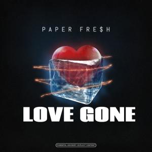 收聽Paper Fre$h的Love Gone (Explicit)歌詞歌曲