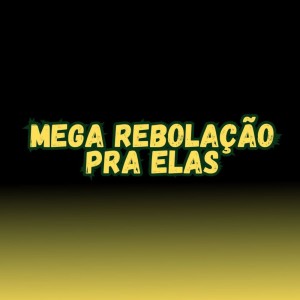 ดาวน์โหลดและฟังเพลง MEGA REBOLAÇÃO PRA ELAS พร้อมเนื้อเพลงจาก DJ DG O ÚNICO