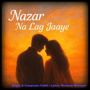 Listen to Nazar Na Lag Jaaye song with lyrics from Pulkit