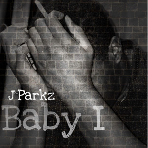 Listen to Baby I (Explicit) song with lyrics from J~Parkz