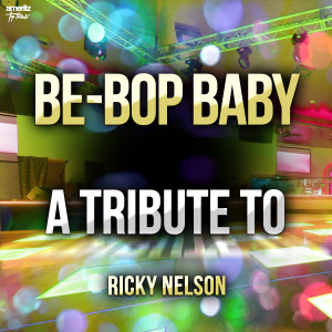 Ameritz Top Tributes的專輯Be-Bop Baby: A Tribute to Ricky Nelson