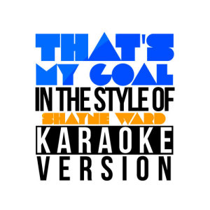 ดาวน์โหลดและฟังเพลง That's My Goal (In the Style of Shayne Ward) [Karaoke Version] พร้อมเนื้อเพลงจาก Karaoke - Ameritz