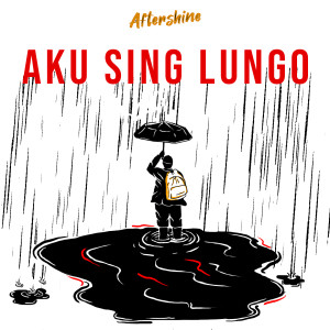 收聽Aftershine的Aku Sing Lungo歌詞歌曲