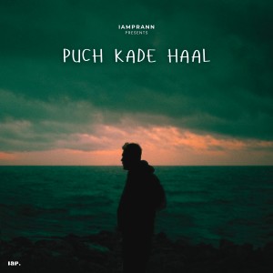 Listen to Puch Kade Haal song with lyrics from Iamprann