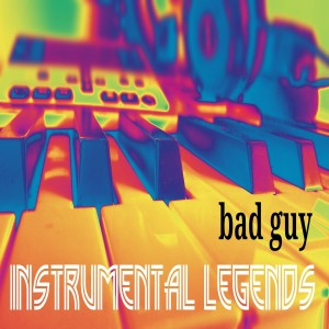 ดาวน์โหลดและฟังเพลง Bad Guy (Instrumental) พร้อมเนื้อเพลงจาก Instrumental Legends