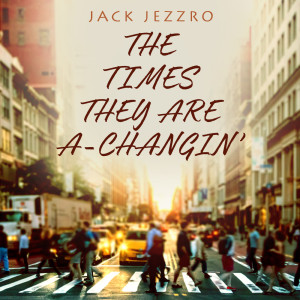 ดาวน์โหลดและฟังเพลง The Times They Are A-Changin' พร้อมเนื้อเพลงจาก Jack Jezzro