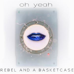 Listen to Oh Yeah song with lyrics from Rebel and a Basketcase