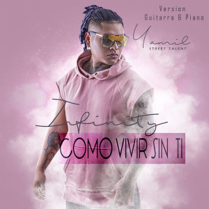 Listen to Como Vivir Sin Ti (Version Guitarra y Piano) [Infinity] song with lyrics from Yamil Street Talent