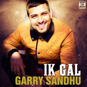 收聽Garry Sandhu的Ik Gal歌詞歌曲