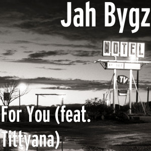 Dengarkan For You (feat. Tittyana) lagu dari Jah Bygz dengan lirik