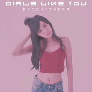 Album Girls Like You oleh เบียร์ ภัสรนันท์