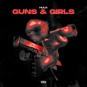 收聽Hulk的Guns & Girls (Explicit)歌詞歌曲