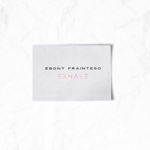 ดาวน์โหลดและฟังเพลง Exhale พร้อมเนื้อเพลงจาก Ebony Frainteso