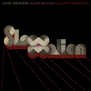 ดาวน์โหลดและฟังเพลง Slow Motion (Loops Variation) พร้อมเนื้อเพลงจาก Jane Weaver