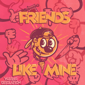 Album Friends Like Mine (Explicit) from Vulgar Desolation