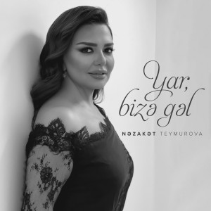 Listen to Yar, Bizə Gəl song with lyrics from Nəzakət Teymurova