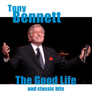 Tony Bennett的專輯The Good Life and Classic Hits