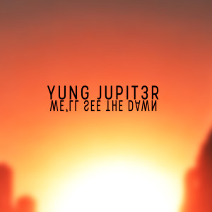 ดาวน์โหลดและฟังเพลง We'll See the Dawn พร้อมเนื้อเพลงจาก Yung Jupit3r