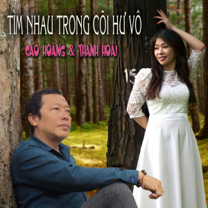 Dengarkan Tìm Nhau Trong Cõi Hư Vô lagu dari Cao Hoàng dengan lirik
