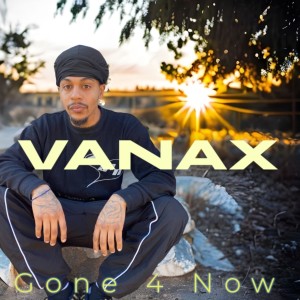 Vanax的專輯Gone 4 Now (Explicit)