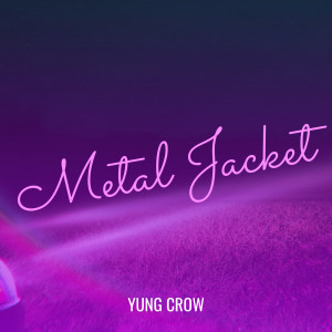 收聽Yung Crow的Metal Jacket歌詞歌曲