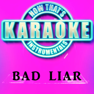 收聽Now That's Karaoke Instrumentals的Bad Liar (Originally Performed by Selena Gomez)歌詞歌曲