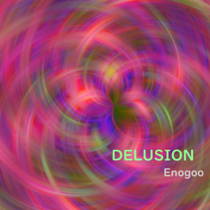 Dengarkan DELUSION lagu dari Enogoo dengan lirik