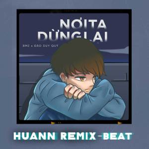 Nơi Ta Dừng Lại - Beat (Huân Nguyễn Remix) dari Đào Duy Quý
