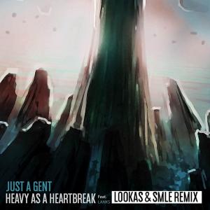 收听Just A Gent的Heavy As A Heartbreak (Lookas X SMLE Remix)歌词歌曲