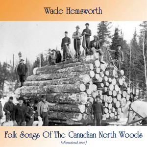 Wade Hemsworth的專輯Folk Songs Of The Canadian North Woods (Remastered 2020)