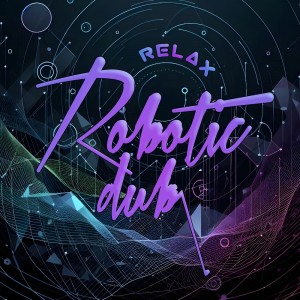 收聽Robotic Dub的Relax歌詞歌曲