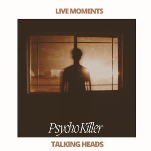 Talking Heads的專輯Live Moments - Psycho Killer
