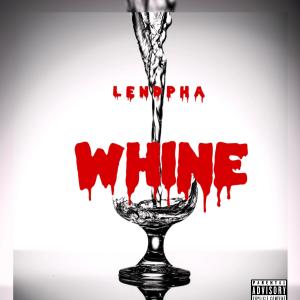 收听Lendpha的Whine For Me FINAL (Explicit)歌词歌曲
