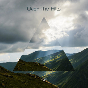 Listen to Over The Hills song with lyrics from Isis