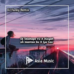 收聽Dj Fanky Remix的DJ Telahape V2 X Aisyah oh mantan ku X Gw tau歌詞歌曲