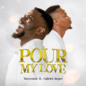 Album Pour My Love (feat. Gabriel Jasper) from Tonycomb