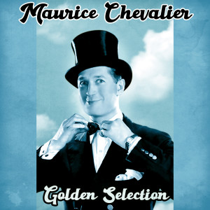 อัลบัม Golden Selection (Remastered) ศิลปิน Maurice Chevalier