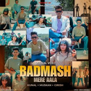 Listen to Badmash Mere Aala (feat. Kunal Saraiwala) (Explicit) song with lyrics from Girish Saraiwala