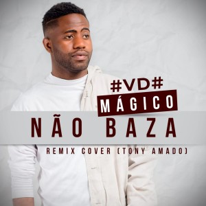 ดาวน์โหลดและฟังเพลง Não Baza (Remix Cover) พร้อมเนื้อเพลงจาก VD Mágico