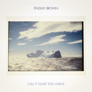 ดาวน์โหลดและฟังเพลง Call It What You Want พร้อมเนื้อเพลงจาก Findlay Brown