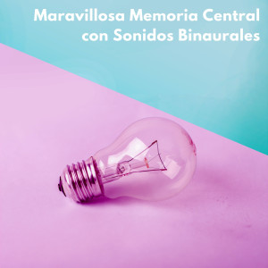 Album Maravillosa Memoria Central Con Sonidos Binaurales from Ondas cerebrales de latidos binaurales