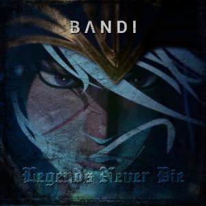 收聽Bandee的Legends Never Die歌詞歌曲