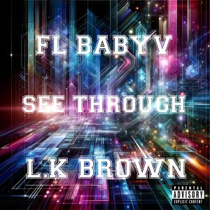 收聽FL BABYV的See through (feat. L.K brown) (Explicit)歌詞歌曲