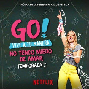 อัลบัม Go! Vive A Tu Manera. No Tengo Miedo De Amar (Soundtrack from the Netflix Original Series) ศิลปิน Various Artists