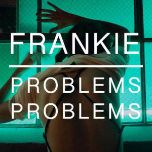 收聽Frankie的Problems Problems歌詞歌曲