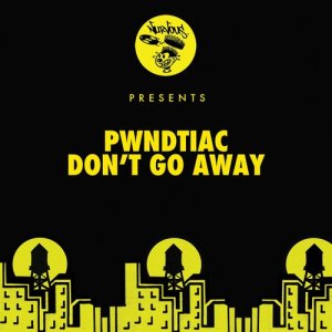 ดาวน์โหลดและฟังเพลง Don't Go Away พร้อมเนื้อเพลงจาก PWNDTIAC