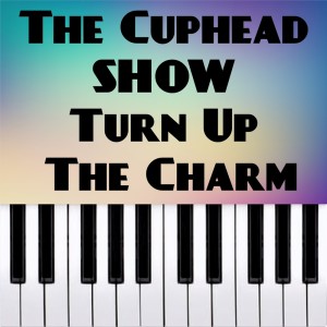 The Cuphead Show - Turn up the Charm (Piano Version) dari Dario D'Aversa