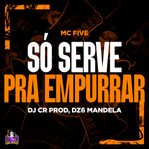 Só Serve Pra Empurrar (Explicit) dari Mc Five