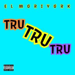 收聽El MoriYork的Tru Tru Tru (Explicit)歌詞歌曲