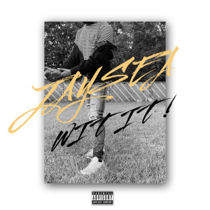 Listen to Wit It ! (Explicit) song with lyrics from Jaysea